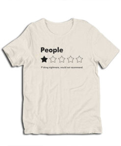 People Fucking Nightmare Would Not Recommend T-Shirt