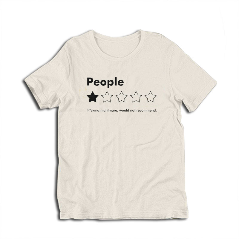 People Fucking Nightmare Would Not Recommend T-Shirt