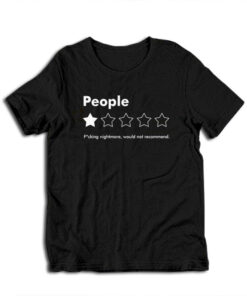 People Fucking Nightmare Would Not Recommend T-Shirt