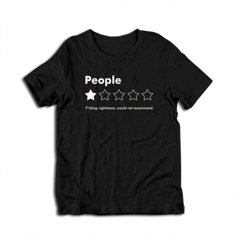People Fucking Nightmare Would Not Recommend T-Shirt