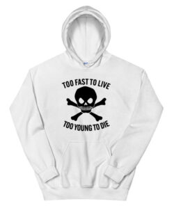 Too Fast To Live Too Young To Die Hoodie