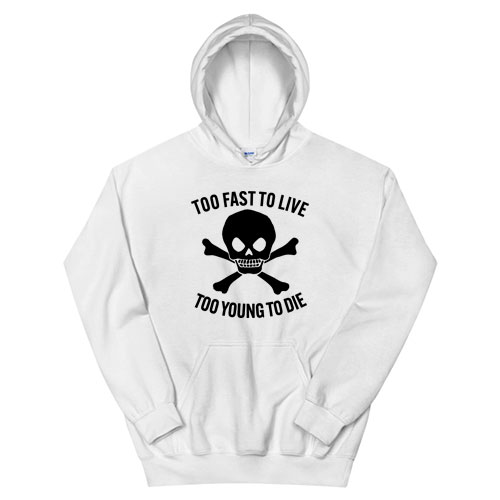 Too Fast To Live Too Young To Die Hoodie