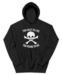 Too Fast To Live Too Young To Die Hoodie
