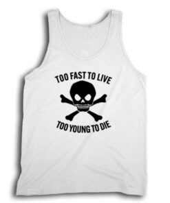 Too Fast To Live Too Young To Die Tank Top