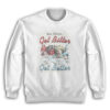 You Either Get Bitter Or Get Better Sweatshirt