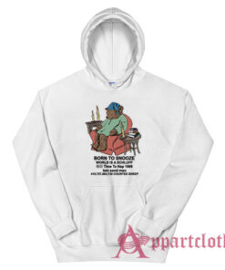 Born To Snooze World Is A Schluff Funny Hoodie