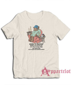 Born To Snooze World Is A Schluff Funny T-Shirt