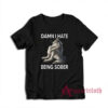 Damn I Hate Being Sober Funny Wolf T-Shirt