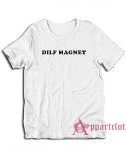 Funny Dilf Magnet T-Shirt