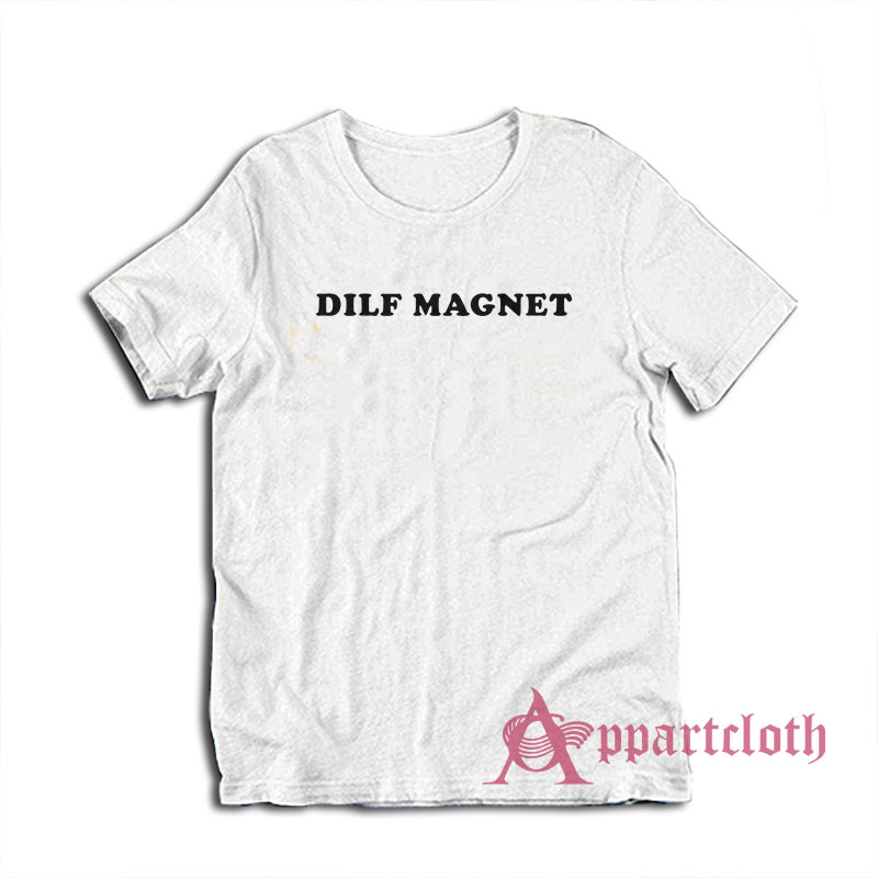 Funny Dilf Magnet T-Shirt