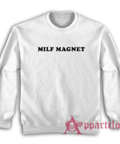 Funny Milf Magnet Sweatshirt