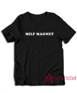 Funny Milf Magnet T-Shirt