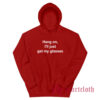 Hang On I'll Just Get My Glasses Hoodie