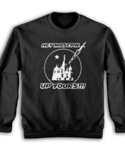Hey Moscow Up Yours Funny Sweatshirt