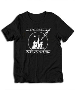 Hey Moscow Up Yours Funny T-Shirt