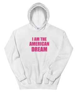 I Am The American Dream Hoodie