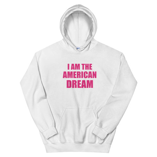 I Am The American Dream Hoodie