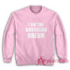I Am The American Dream Sweatshirt