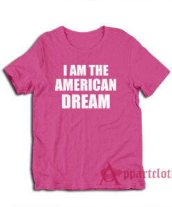 I Am The American Dream T-Shirt