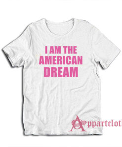 I Am The American Dream T-Shirt