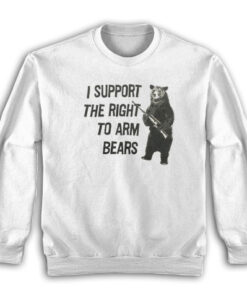 I Support The Right To Arm Bears Sweatshirt