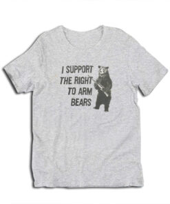 I Support The Right To Arm Bears T-Shirt