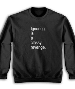 Ignoring Is A Classy Revenge Sweatshirt