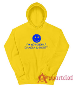 I'm No Longer A Danger To Society Funny Hoodie