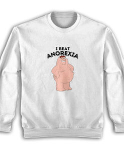 Peter Griffin I Beat Anorexia Sweatshirt