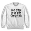 Vanessa Hudgens Hot Girls Love Pro Wrestling Sweatshirt