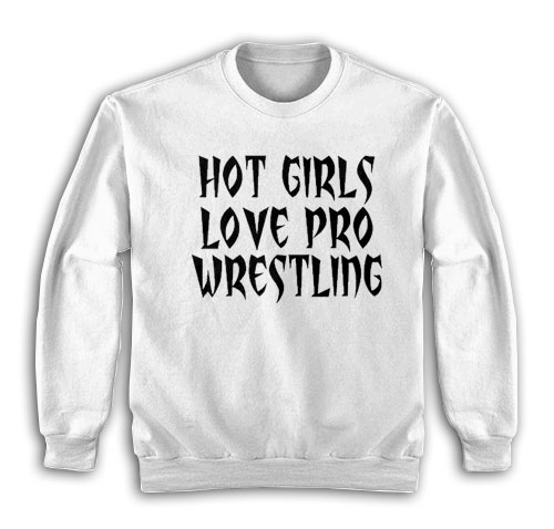 Vanessa Hudgens Hot Girls Love Pro Wrestling Sweatshirt