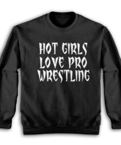Vanessa Hudgens Hot Girls Love Pro Wrestling Sweatshirt
