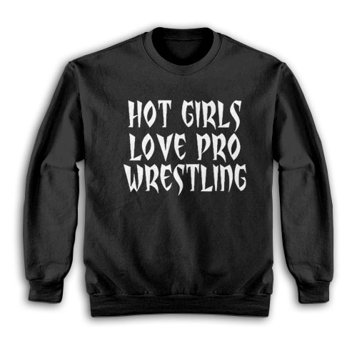 Vanessa Hudgens Hot Girls Love Pro Wrestling Sweatshirt