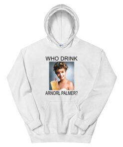 Who Drink Arnorl Palmer Hoodie