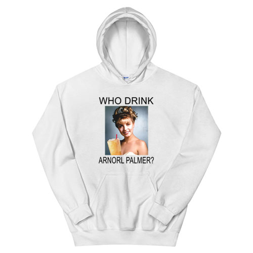 Who Drink Arnorl Palmer Hoodie