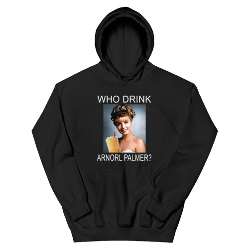 Who Drink Arnorl Palmer Hoodie
