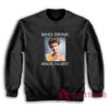 Who Drink Arnorl Palmer Sweatshirt
