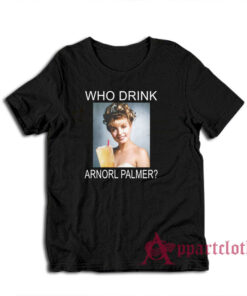 Who Drink Arnorl Palmer T-Shirt