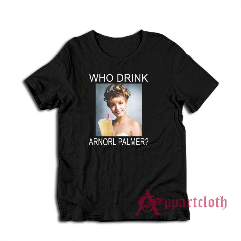 Who Drink Arnorl Palmer T-Shirt
