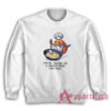 You Tellin Me a Shrimp Fried This Rice Sweatshirt