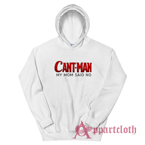 Cant Man My Mom Said No Funny Parody Hoodie