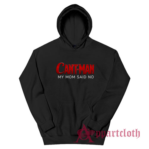 Cant Man My Mom Said No Funny Parody Hoodie