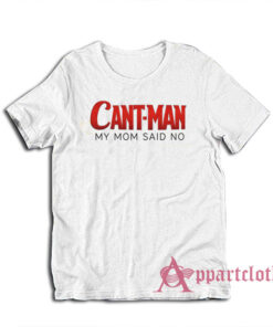 Cant Man My Mom Said No Funny Parody T-Shirt