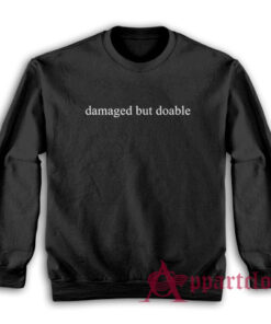 Damaged But Doable Funny Sweatshirt