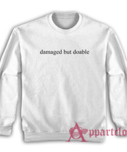 Damaged But Doable Funny Sweatshirt