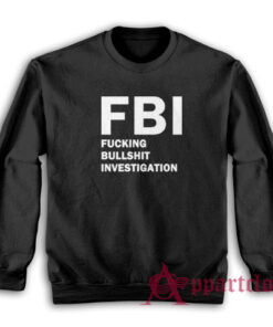 FBI Fucking Bullshit Investigation Sweatshirt