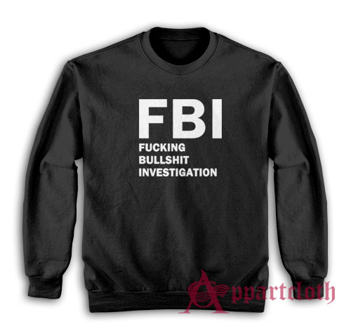 FBI Fucking Bullshit Investigation Sweatshirt