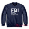 FBI Fucking Bullshit Investigation Sweatshirt