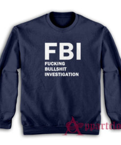 FBI Fucking Bullshit Investigation Sweatshirt