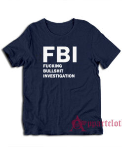 FBI Fucking Bullshit Investigation T-Shirt